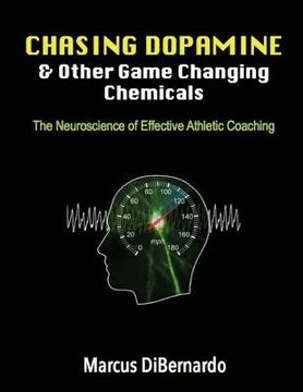 portada Chasing Dopamine & Other Game Changing Chemicals: The Neuroscience of Effective Athletic Coaching