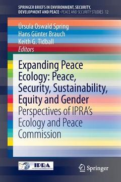 portada Expanding Peace Ecology: Peace, Security, Sustainability, Equity and Gender: Perspectives of Ipra's Ecology and Peace Commission (en Inglés)