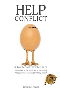 portada Help Conflict: A Teacher with Chicken Feet! [Don't look at the feet. Look at the heart.] Are you tired of hearing troubling news? (en Inglés)