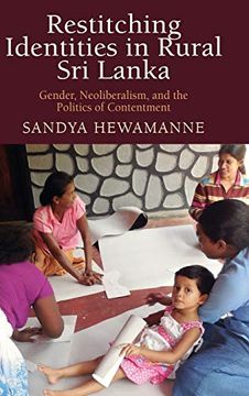 portada Restitching Identities in Rural sri Lanka: Gender, Neoliberalism, and the Politics of Contentment (Contemporary Ethnography) (en Inglés)