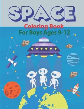 portada Space Coloring Book for Boys Ages 9-12: Explore, Fun with Learn and Grow, Fantastic Outer Space Coloring with Planets, Astronauts, Space Ships, Rocket (en Inglés)
