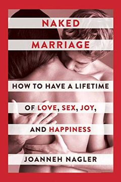 portada Naked Marriage: How to Have a Lifetime of Love, Sex, Joy, and Happiness (en Inglés)