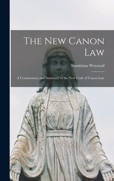 portada The New Canon Law: A Commentary and Summary of the New Code of Canon Law (en Inglés)