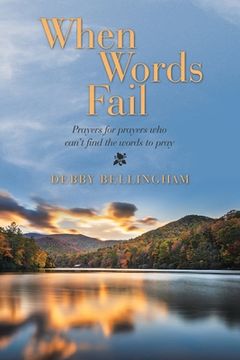 portada When Words Fail: Prayers for Prayers Who Can't Find the Words to Pray (en Inglés)