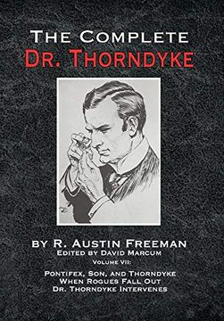 portada The Complete dr. Thorndyke - Volume Vii: Pontifex, Son, and Thorndyke When Rogues Fall out and dr. Thorndyke Intervenes 