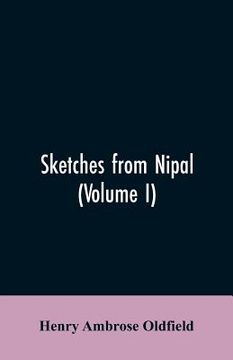 portada Sketches from Nipal: Historical and Descriptive, with Anecdotes of the Court Life and Wild Sports of the Country in the Time of Maharaja Ja