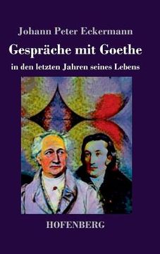 portada Gespräche mit Goethe in den letzten Jahren seines Lebens (en Alemán)
