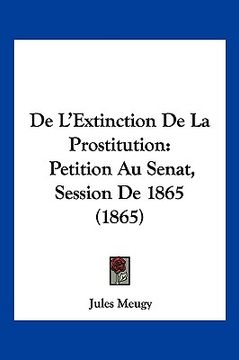 portada De L'Extinction De La Prostitution: Petition Au Senat, Session De 1865 (1865) (in French)