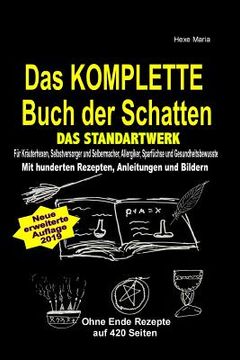 portada Das KOMPLETTE Buch der Schatten - DAS STANDARTWERK: Für Kräuterhexen, Selbstversorger, Selbermacher, Allergiker, Sparfüchse und Gesundheitsbewusste! (en Alemán)