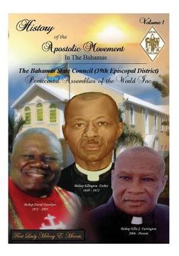 portada History of the Apostolic Movement In The Bahamas: History of The Bahamas State Council 39th Episcopal District of the Pentecostal Assemblies of the Wo