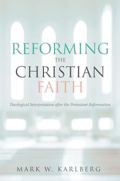 portada Reforming the Christian Faith: Theological Interpretation After the Protestant Reformation (en Inglés)