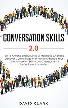 portada Conversation Skills 2. 0: Talk to Anyone and Develop a Magnetic Charisma: Discover Cutting Edge Methods to Enhance Your Communication Skills in Just 7 Days, Even if You're shy or Introverted (en Inglés)
