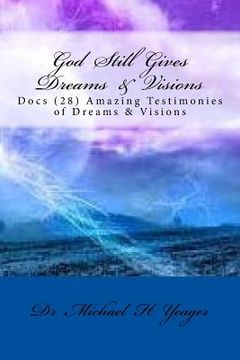 portada God Still Gives Dreams & Visions: Docs (28) Amazing Testimonies of Dreams & Visions (en Inglés)