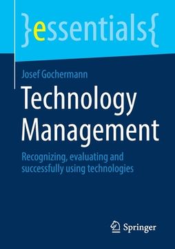portada Technology Management: Recognizing, Evaluating and Successfully Using Technologies 