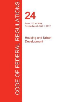 portada CFR 24, Parts 700 to 1699, Housing and Urban Development, April 01, 2017 (Volume 4 of 5) (en Inglés)