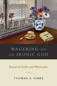 portada Wagering on an Ironic God: Pascal on Faith Andphilosophy (in English)