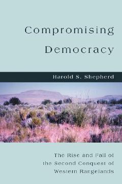 portada compromising democracy: the rise and fall of the second conquest of western rangelands (en Inglés)