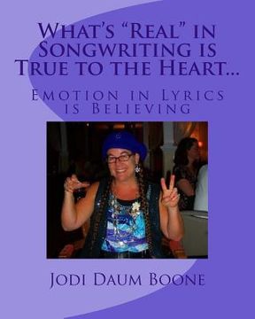 portada What's "Real" in Songwriting is True to the Heart...: Emotion in Lyrics is Believing (en Inglés)