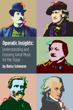 portada Operatic Insights: Understanding and Enjoying Great Music for the Stage (en Inglés)