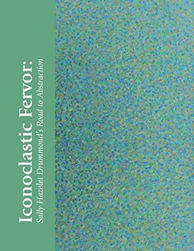 portada Iconoclastic Fervor: Sally Hazelet Drummond's Road to Abstraction
