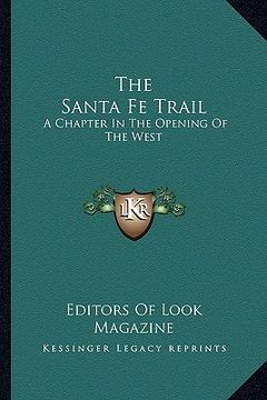 portada the santa fe trail: a chapter in the opening of the west (en Inglés)