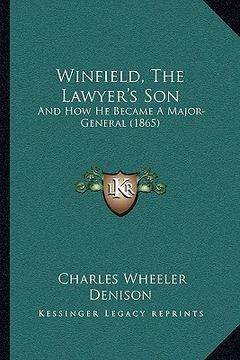 portada winfield, the lawyer's son: and how he became a major-general (1865) and how he became a major-general (1865) (in English)