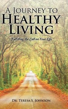 portada A Journey to Healthy Living: Fulfilling the Call on Your Life (in English)