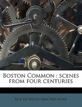 portada boston common: scenes from four centuries (en Inglés)