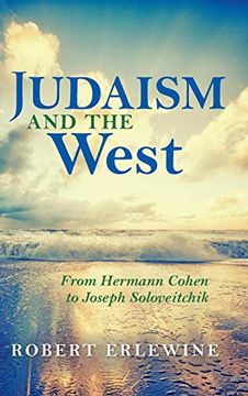 portada Judaism and the West: From Hermann Cohen to Joseph Soloveitchik (New Jewish Philosophy and Thought) (in English)