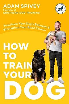 portada How to Train Your Dog: Transform Your Dog's Behavior and Strengthen Your Bond Forever a dog Training Book 