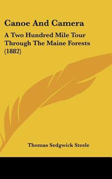 portada canoe and camera: a two hundred mile tour through the maine forests (1882) (in English)