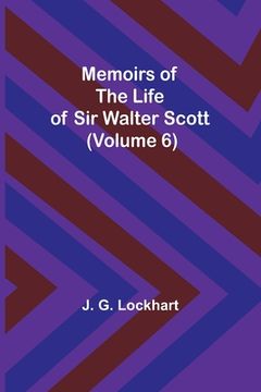 portada Memoirs of the Life of Sir Walter Scott (Volume 6) (in English)