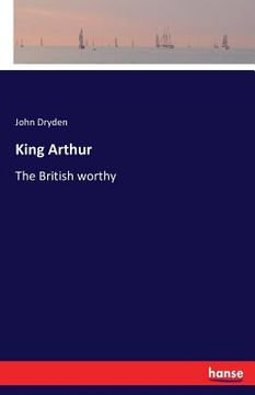 portada King Arthur: The British worthy (en Inglés)