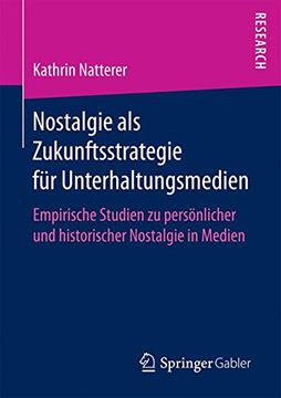 portada Nostalgie als Zukunftsstrategie für Unterhaltungsmedien: Empirische Studien zu Persönlicher und Historischer Nostalgie in Medien (en Alemán)