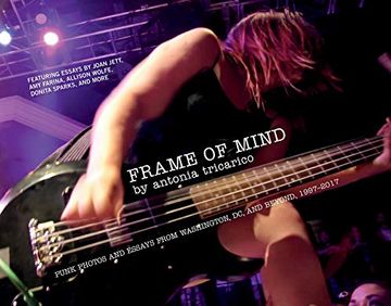 portada Frame of Mind: Punk Photos and Essays From Washington, dc, and Beyond, 1997–2017 