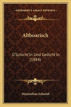 portada Altboarisch: G'Schicht'ln Und Gedicht'ln (1884) (en Alemán)