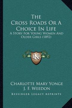 portada the cross roads or a choice in life: a story for young women and older girls (1892)