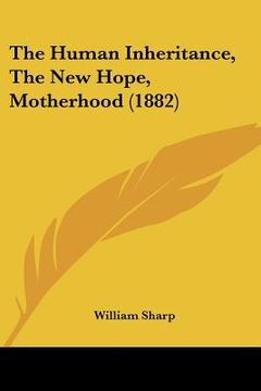 portada the human inheritance, the new hope, motherhood (1882) (en Inglés)