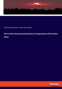portada The French in America During the War of Independence of the United States (en Inglés)