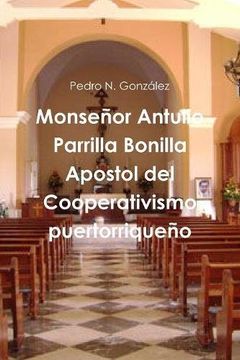 portada Monseñor Antulio Parrilla Bonilla Apostol del Cooperativismo puertorriqueño (Spanish Edition)