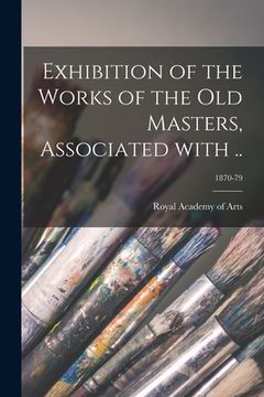 portada Exhibition of the Works of the Old Masters, Associated With ..; 1870-79 (en Inglés)