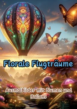portada Florale Flugträume: Ausmalbilder mit Blumen und Ballons (en Alemán)