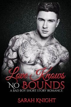 portada Love Knows No Bounds: A Bad Boy Short Story Romance (in English)