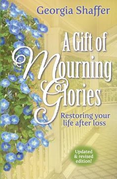 portada A Gift of Mourning Glories: Restoring Your Life After Loss (en Inglés)