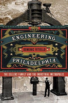 portada Engineering Philadelphia: The Sellers Family and the Industrial Metropolis (en Inglés)