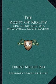 portada the roots of reality: being suggestions for a philosophical reconstruction (in English)