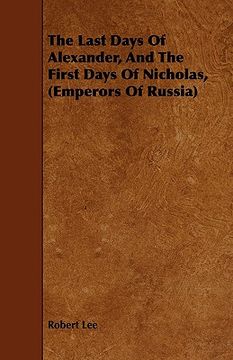 portada the last days of alexander, and the first days of nicholas, (emperors of russia)