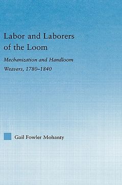 portada labor and laborers of the loom: mechanization and handloom weavers, 1780-1840 (en Inglés)