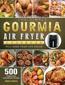 portada The Simple Gourmia Air Fryer Cookbook: 500 Fresh and Foolproof Recipes that Will Make Your Life Easier (en Inglés)