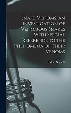 portada Snake Venoms, an Investigation of Venomous Snakes With Special Reference to the Phenomena of Their Venoms (in English)